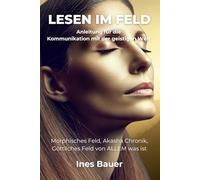 Lesen im Feld: Anleitung für die Kommunikation mit der geistigen Welt