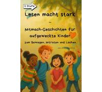 Lesen macht stark - Mitmach-Geschichten für aufgeweckte Kinder: zum Bewegen, Mitraten und Lachen