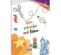 Lesen, schneiden und kleben: für Bastelprofis von 4 bis 10 Jahren