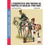 L'esercito dei regni di Napoli e Sicilia 1785-1807: Volume 4