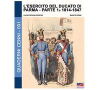 L'esercito del Ducato di Parma: parte prima 1814-1847: Vol. 1