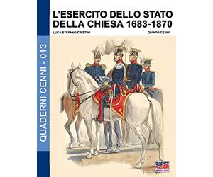 L'esercito dello stato della Chiesa 1683-1870: Volume 13
