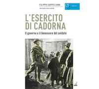 L'Esercito Di Cadorna. Il Governo E Il Benessere Del Soldato - - 2024