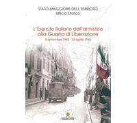 L'Esercito Italiano dall'armistizio alla guerra di Liberazione. 8 settembre 1943-25 aprile 1945