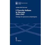 L'esercito italiano in Slovenia, 1941-1943. Strategie di repressione antipartigiana