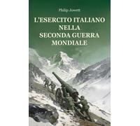 L'esercito italiano nella seconda guerra mondiale - Jowett Philip