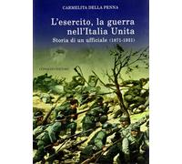 L'esercito, la guerra nell'Italia unita. Storia di un ufficiale (18711931) Della
