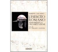 L'esercito romano. Armamento e organizzazione. Da Augusto ai Severi (Vol. 2)