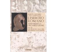 L'esercito romano. Armamento e organizzazione. Vol. 3: Dal III secolo alla fine