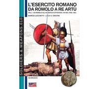 L'esercito romano da Romolo a re Artù. Ediz. italiana e inglese. Vol. 1: Da Romolo all'avvento di Ottaviano, VIII sec. fine I sec. a.C.