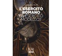 L' esercito romano. Un esercito modello?