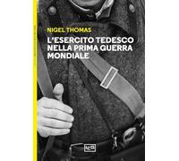 L'ESERCITO TEDESCO NELLA PRIMA GUERRA MONDIALE 1914-1918 - THOMAS NIGEL,