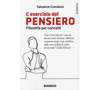 L'esercizio del pensiero. Filosofia per concetti - Grandone Salvatore