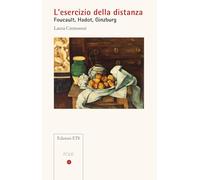 L'esercizio della distanza. Foucault, Hadot, Ginzburg