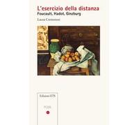 L'esercizio della distanza. Foucault, Hadot, Ginzburg