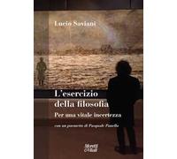 L' esercizio della filosofia. Per una vitale incertezza. Con un poemetto di Pasquale Panella