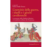 L'esercizio della guerra, i duelli e i giochi cavallereschi. Le p