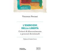Libri Percassi Vincenzo - L' Esercizio Della Liberta. Criteri Di Discernimento E