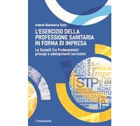 L'esercizio della professione sanitaria in forma d'impresa. Le società tra professionisti: principi e adempimenti normativi