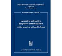 L' esercizio retroattivo del potere amministrativo. Limiti e garanzie a tutela dell'individuo