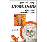 Libri Jean-Yves Leloup - L' Esicasmo. Che Cos'e Come Lo Si Vive