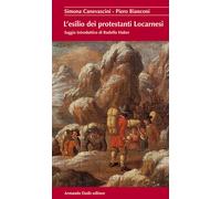 L'esilio dei prostestanti locarnesi - 2005 - Armando Dadò Editore