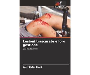 Lesioni trascurate e loro gestione: Uno studio clinico