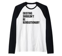 L'esistenza Non Dovrebbe Essere rivoluzionaria Maglia con Maniche Raglan