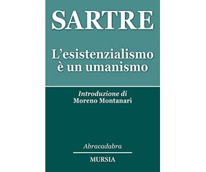L'esistenzialismo è un umanismo: Introduzione di Moreno Montanari
