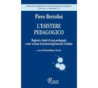 L'esistere pedagogico. Ragioni e limiti di una pedagogia come scienza fenomenologicamente fondata