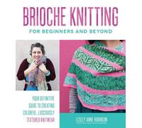 Lesley Anne Robinson Brioche Knitting for Beginners and Beyond (Tascabile)
