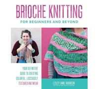 Lesley Anne Robinson Brioche Knitting for Beginners and Beyond (Tascabile)