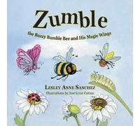 Lesley Anne Sanchez Zumble the Buzzy Bumble Bee and His Magic Wings (Tascabile)