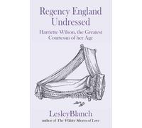 Lesley Blanch Regency England Undressed: Harriette Wilson, the Great (Tascabile)