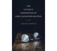 Lesley Choyce The Unlikely Redemption of John Alexander MacNeil (Tascabile)