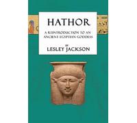 Hathor: A Reintroduction to an Ancient Egyptian Goddess (Egyptian Gods)