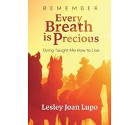 Lesley Joan Lupo Remember, Every Breath is Precious (Tascabile)