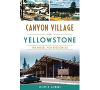Lesley M. Gilmore Canyon Village in Yellowstone (Tascabile)
