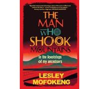 Lesley Mofokeng The Man Who Shook Mountains (Tascabile)
