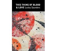 Lesley Saunders This Thing of Blood & Love (Tascabile)