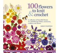 Lesley Stanfield 100 Flowers to Knit & Crochet (new edition) (Tascabile)