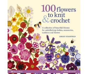 Lesley Stanfield 100 Flowers to Knit & Crochet (new edition) (Tascabile)