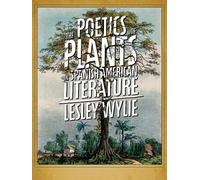 Lesley Wylie The Poetics of Plants in Spanish American Literature (Tascabile)