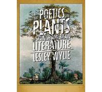 Lesley Wylie The The Poetics of Plants in Spanish American Literatur (Tascabile)