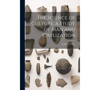 Leslie a White The Science of Culture, a Study of man and Civilizati (Tascabile)