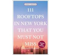 Leslie Adatto 111 Rooftops in New York That You Must Not Miss (Tascabile)