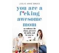 Leslie Anne Bruce You Are a Fcking Awesome Mom (Tascabile)