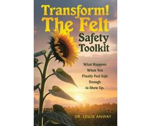 Leslie Anway Transform The Felt Safety Toolkit (Tascabile)