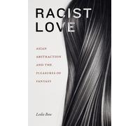 Leslie Bow Racist Love (Copertina rigida) ANIMA: Critical Race Studies Otherwise
