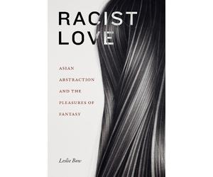 Leslie Bow Racist Love (Copertina rigida) ANIMA: Critical Race Studies Otherwise